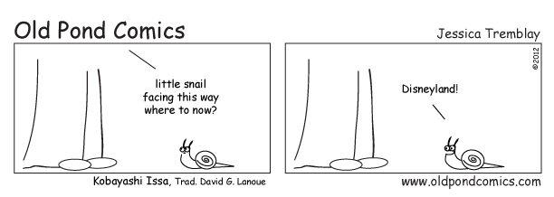 Little snail / facing this way / where to now?  -- A Haiku by Kobayahi Issa, translated by David G. Lanoue, illustrated by Old Pond Comics.