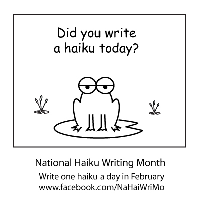 Did you write a haiku today? Write one haiku a day during National Haiku Writing Month.